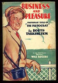 Business and Pleasure: Photoplay title of The Plutocrat by TARKINGTON, Booth - 1932