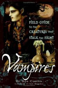 Vampires : A Field Guide to the Creatures That Stalk the Night