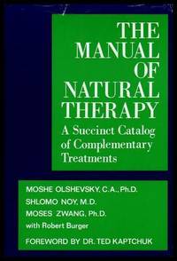 THE MANUAL OF NATURAL THERAPY - A Sussinct Catalog of Complementary Treatments by Olshevsky, Moshe; Noy, Shlomo; Zwang, Moses (with Robert Burger) (foreword by Ted Kaptchuk) - 1989