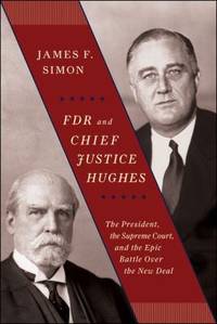 FDR and Chief Justice Hughes: The President, the Supreme Court, and the Epic Battle Over the New...