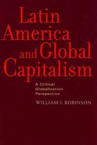 Latin America and Global Capitalism: A Critical Globalization Perspective