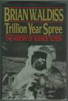 THE TRILLION YEAR SPREE. THE HISTORY OF SCIENCE FICTION>