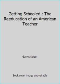 Getting Schooled : The Reeducation of an American Teacher