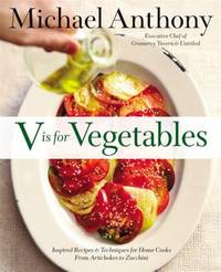 V Is for Vegetables : Inspired Recipes & Techniques for Home Cooks -- from Artichokes to Zucchini