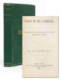 Talks to My Patients: Hints on Getting Well and Keeping Well by Gleason, Mrs. R. B. [Dr. Rachel Brooks Gleason] - 1870