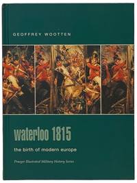 Waterloo, 1815: The Birth of Modern Europe (Praeger Illustrated Military History Series)