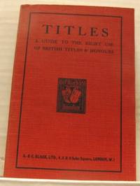 Titles. Being a Guide to the Right Use of British…