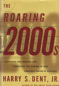 The Roaring 2000s Building the Wealth and Life Style You Desire in the  Greatest Boom in History