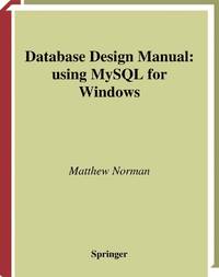 Database Design Manual: using MySQL for Windows (Springer Professional Computing).