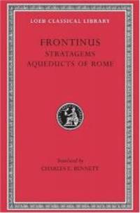Frontinus: Stratagems. Aqueducts of Rome. (Loeb Classical Library No. 174)