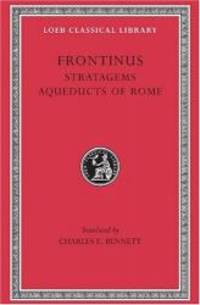 Frontinus: Stratagems.  Aqueducts of Rome. (Loeb Classical Library No. 174) by Frontinus - 2005-03-01