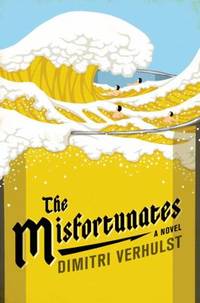 The Misfortunates by Dimitri Verhulst - 2013