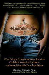Generation Me : Why Today's Young Americans Are More Confident, Assertive, Entitled--And More...