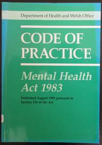 DEPARTMENT OF HEALTH AND WELSH OFFICE; CODE OF PRACTICE: MENTAL HEALTH ACT 1983.