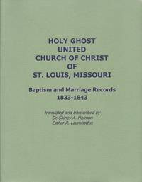 Holy Ghost United Church of Christ of St. Louis, Missouri:  Baptism and  Marriage Records, 1833-1843