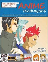 Complete Guide to Anime Techniques: Create Mesmerizing Manga-style Animation With Pencils, Paint,...