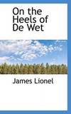 On the Heels of De Wet by James Lionel - Paperback - 2008-12-09 - from Books Express (SKU: 0559676786)