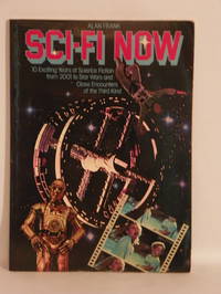 Sci-Fi Now : 10 Exciting Years of Science Fiction from 2001 to Star Wars and Beyond by Alan Frank - 1978