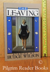 The Leaving: Stories . . . by Wilson, Budge - 2010