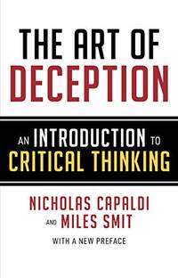 The Art of Deception: An Introduction to Critical Thinking