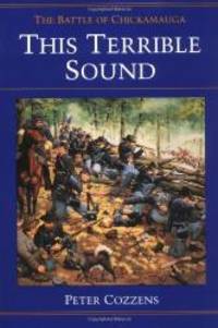 This Terrible Sound: The Battle of Chickamauga (Civil War Trilogy) by Peter Cozzens - 1996-07-04