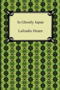 In Ghostly Japan by Lafcadio Hearn - 2010-01-01