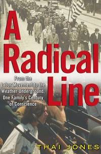 A Radical Line : From the Labor Movement to the Weather Underground, One Family's Century of...