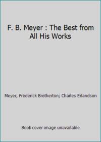 F. B. Meyer : The Best from All His Works