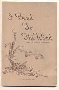 I Bend to the Wind: Epic of Mormon Pioneering