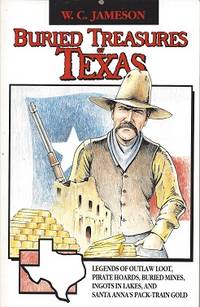 Buried Treasures of Texas: Legends of Outlaw Loot, Pirate Hoards, Buried  Mines, Ingots in Lakes,...