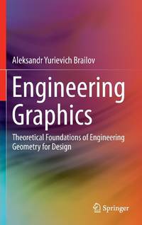 Engineering Graphics : Theoretical Foundations of Engineering Geometry for Design