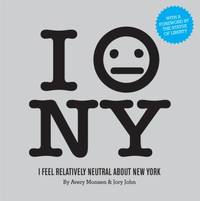 I Feel Relatively Neutral about New York by Jory John; Avery Monsen - 2011