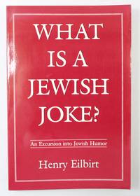 What is a Jewish Joke? by Eilbirt, Henry - 1993