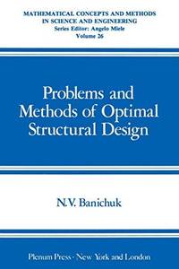 Problems and Methods of Optimal Structural Design: 26 (Mathematical Concepts and Methods in...