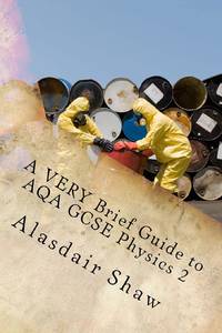 A VERY Brief Guide to AQA GCSE Physics 2: A revision guide for people in a hurry.