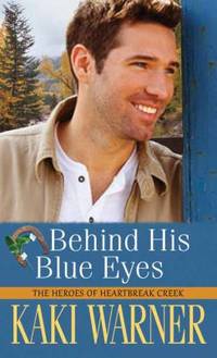 Behind His Blue Eyes : The Heroes of Heartbreak Creek