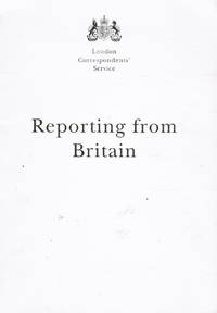 Reporting from Britain: A Guide to Working and Living in London for  Foreign Correspondents by London Correspondents Service - 1991