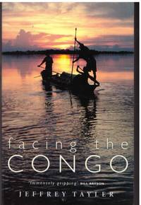FACING THE CONGO by JEFFREY TAYLER - Paperback - First Edition Thus - 2001 - from BOOKLOVERS PARADISE (SKU: 14038)