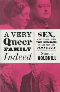 Very Queer Family Indeed : Sex, Religion, and the Bensons in Victorian Britain