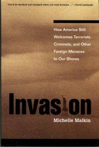 image of Invasion: How America Still Welcomes Terrorists, Criminals, Adn Other Foreign Menaces To Our Shores