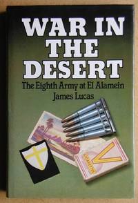 War In The Desert. The Eighth Army at El Alamein by James Lucas - First Edition - 1982 - from N. G. Lawrie Books. (SKU: 19159)