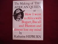 image of The Making of the African Queen or How I Went to Africa with Bogart, Bacall and Huston and Almost Lost My Mind.