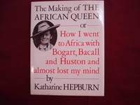 The Making of the African Queen or How I Went to Africa with Bogart, Bacall and Huston and Almost Lost My Mind.