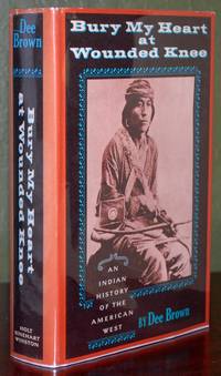 Bury My Heart At Wounded Knee: An Indian History of the American West by Dee Brown - 1970