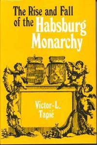 The Rise and Fall of the Habsburg Monarchy by Tapie, Victor-L - [1971]