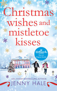 Christmas Wishes and Mistletoe Kisses : A Feel-Good Christmas Romance