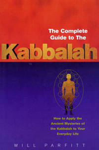 The Complete Guide To The Kabbalah: How to Apply the Ancient Mysteries of the Kabbalah to Your...