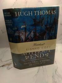 WORLD WITHOUT END: THE GLOBAL EMPIRE OF PHILIP II [SIGNED]