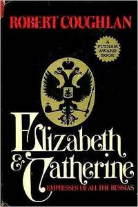 Elizabeth and Catherine: Empresses of All the Russias