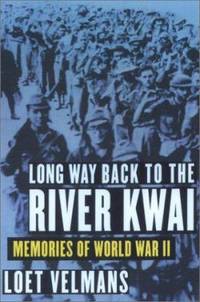 Long Way Back to the River Kwai : Memories of World War II